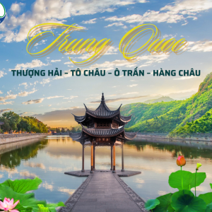 CÙNG TÂN KHANG KHÁM PHÁ VẺ ĐẸP TRUNG HOA