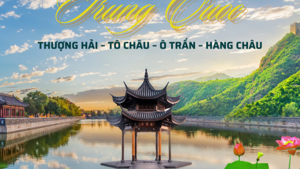 CÙNG TÂN KHANG KHÁM PHÁ VẺ ĐẸP TRUNG HOA
