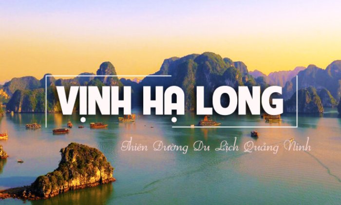 HẠ LONG – QUẢNG NINH: KHÁM PHÁ VẺ ĐẸP KỲ VĨ CỦA DI SẢN THIÊN NHIÊN